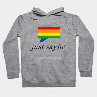 Just Sayin' Pride 2 Hoodie